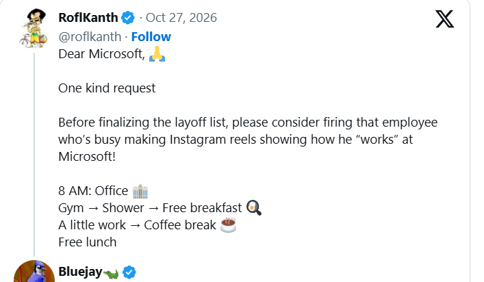 A post on X by RoflKanth (@roflkanth), 27 October 2026: Dear Microsoft, one kind request. Before finalizing the layoff list, please consider firing that employee who's busy making Instagram reels showing how he works at Microsoft. 8 AM office, gym, shower, free breakfast, a little work, coffee break, free lunch.